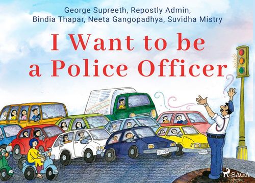 ebook cover of I Want to be a Police Officer, by Bindia Thapar, George Supreeth, Neeta Gangopadhya, Repostly Admin, Suvidha Mistry