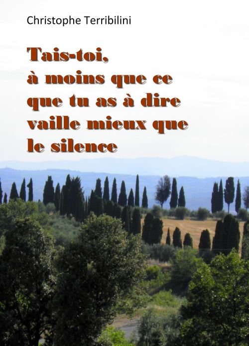 Couverture ebook de Tais-toi, à moins que ce que tu as à dire vaille mieux que le silence, de Christophe Terribili
