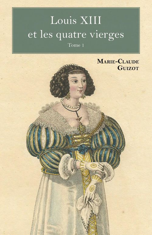 Couverture ebook de Louis XIII et les quatre vierges -  Tome 1, de Marie-claude Guizot