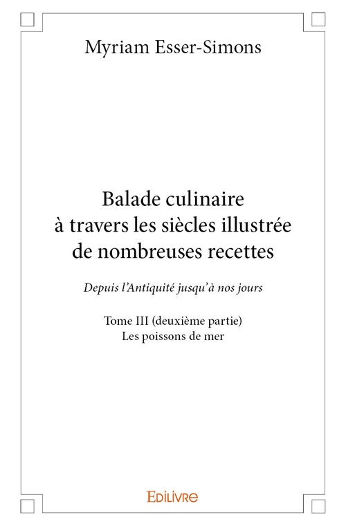 ebook cover of Balade culinaire à travers les siècles illustrée de nombreuses recettes - Tome III (deuxième partie), by Myriam Esser-Simons