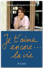Couverture ebook de Je t'aime encore...la vie, de Monique Brossard-Le Grand