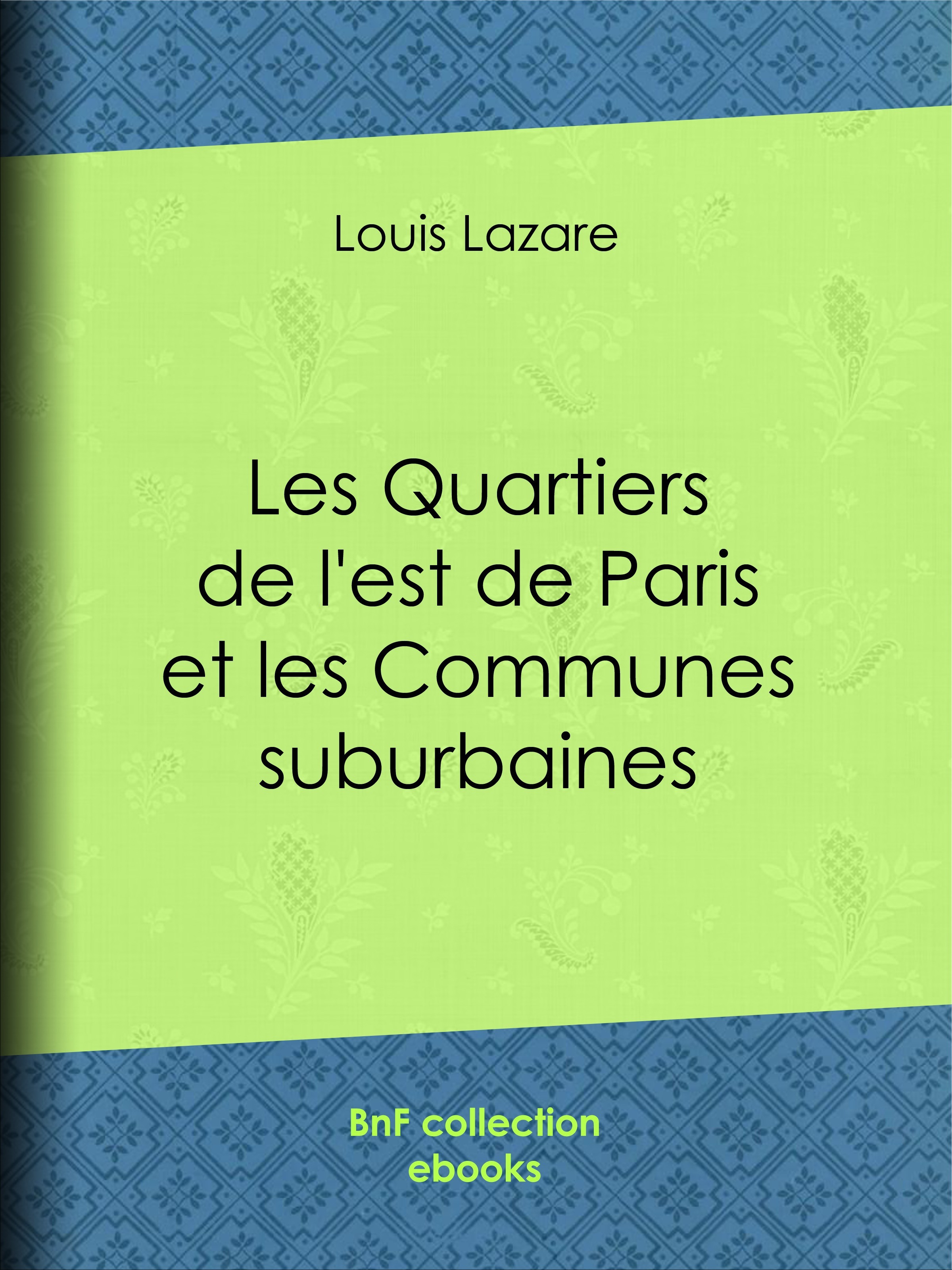 Couverture ebook de Les Quartiers de l'est de Paris et les Communes suburbaines, de Louis Lazare