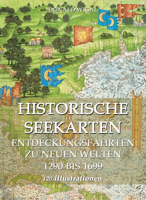 Couverture ebook de Historische Seekarten. Entdeckungsfahrten zu neuen Welten, de Donald Wigal