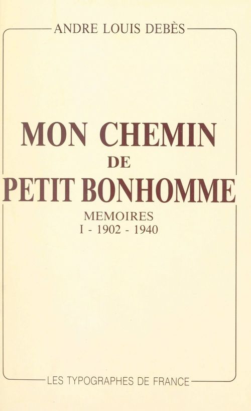 ebook cover of Mon chemin de petit bonhomme : mémoires (1). 1902-1940, by Andre Louis Debes