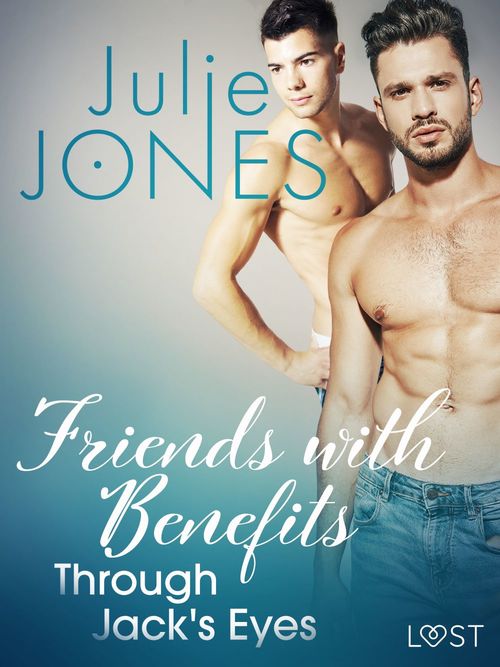 ebook cover of Friends with Benefits: Through Jack's Eyes - Erotic Short Story, by Julie Jones