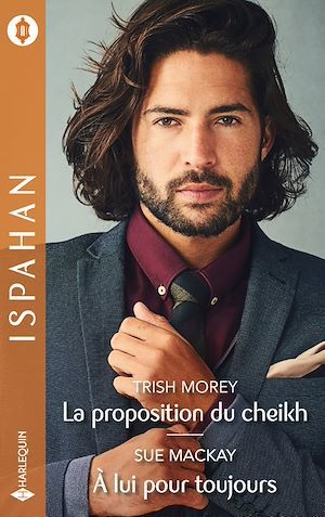 ebook cover of La proposition du cheikh - A lui pour toujours, by Sue MacKay, Trish Morey