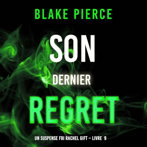 audiobook cover of Son Dernier Regret (Un suspense FBI Rachel Gift - Livre  9), by Blake Pierce