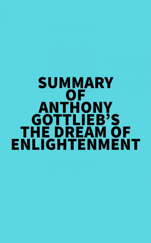 Couverture ebook de Summary of Anthony Gottlieb's The Dream of Enlightenment, de Everest Media
