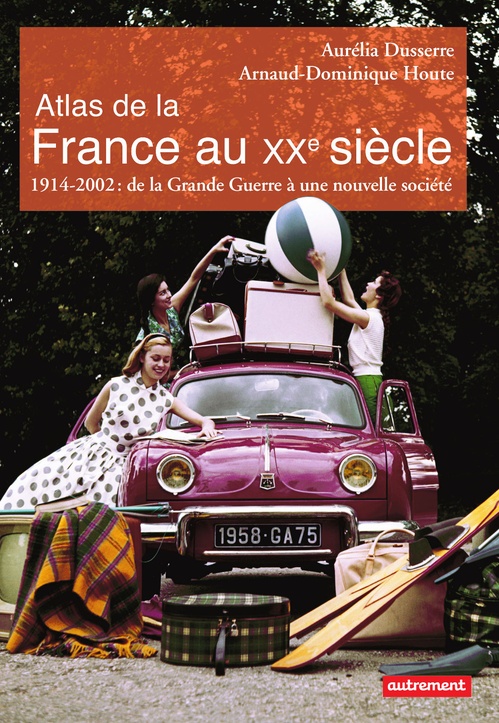 ebook cover of Atlas de la France au XXe siècle. 1914 à 2002 : de la Grande Guerre à la nouvelle société, by Aurélia Dusserre, Arnaud-Dominique Houte