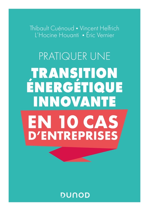 ebook cover of Pratiquer une transition énergétique innovante en 10 cas d'entreprise, by Thibault Cuénoud, Vincent Helfrich, L'hocine Houanti, Eric Vernier