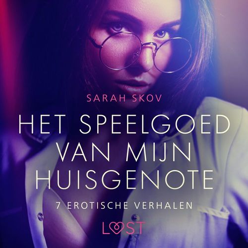 Couverture audiobook de Het speelgoed van mijn huisgenote - 7 erotische verhalen, de Sarah Skov
