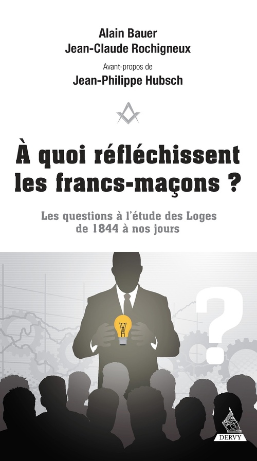 Couverture ebook de À quoi réfléchissent les francs-maçons ? - Les questions à l'étude des Loges de 1844 à nos jours, de Alain Bauer, Jean-Claude Rochigneux