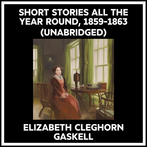 Couverture audiobook de Short Stories All The Year Round, 1859-1863 (Unabridged), de Elizabeth Cleghorn Gaskell