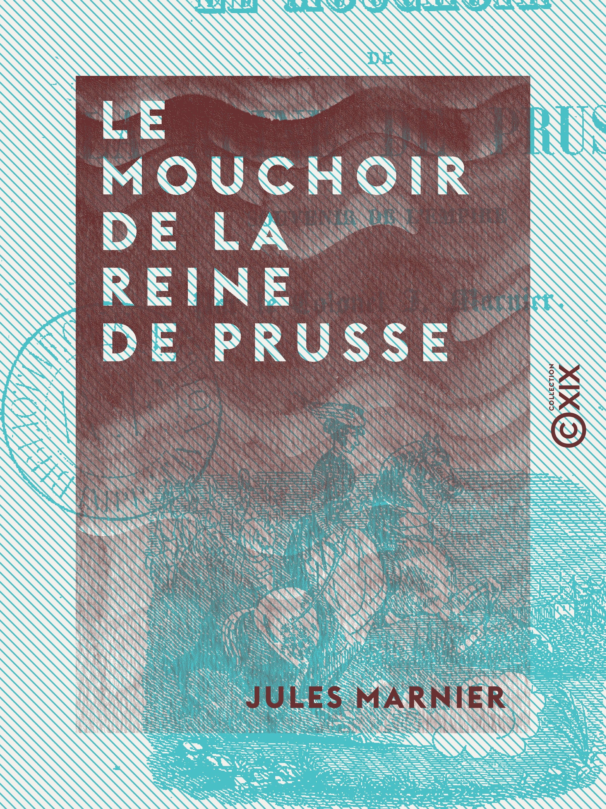 ebook cover of Le Mouchoir de la reine de Prusse - Souvenir de l'Empire, by Jules Marnier