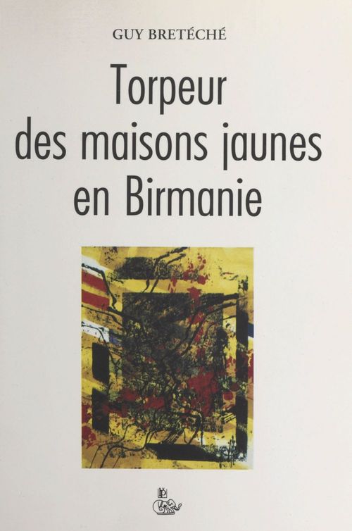 Couverture ebook de Torpeur des maisons jaunes en Birmanie : trilogie, de Breteche  Guy