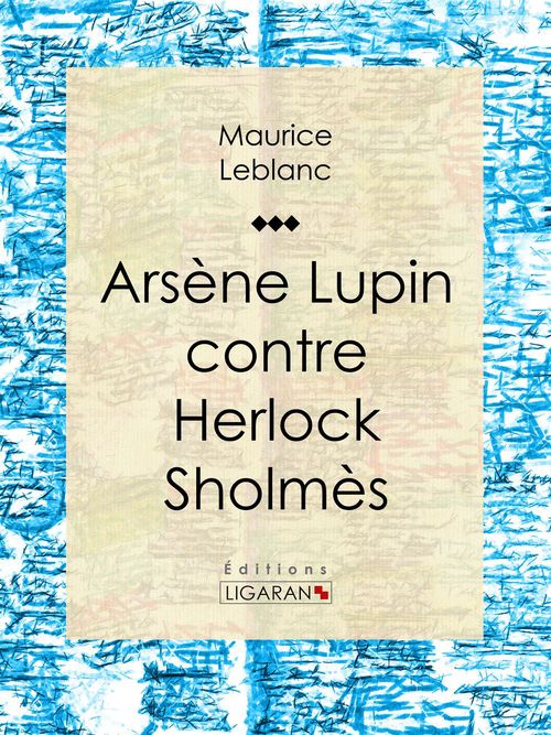 ebook cover of Arsène Lupin contre Herlock Sholmès, by Ligaran, Maurice Leblanc