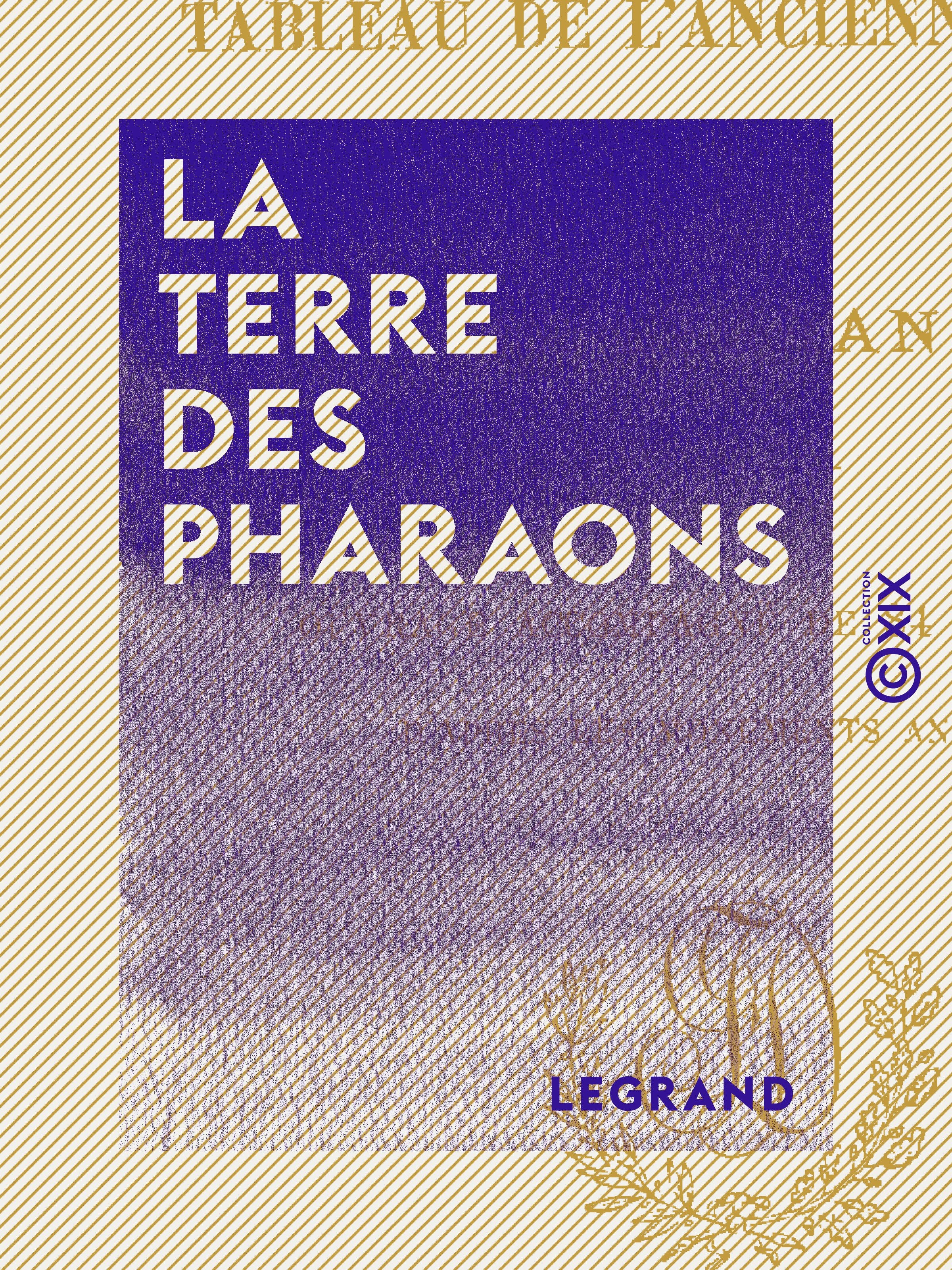 Couverture ebook de La Terre des Pharaons - Tableau de l'ancienne Égypte, de Legrand