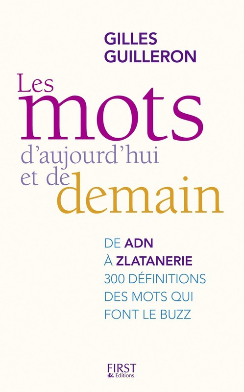 Couverture ebook de Les mots d'aujourd'hui et de demain - Dictionnaire, de Gilles Guilleron