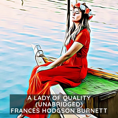 Couverture audiobook de A Lady of Quality ( Unabridged ), de Frances Hodgson Burnett