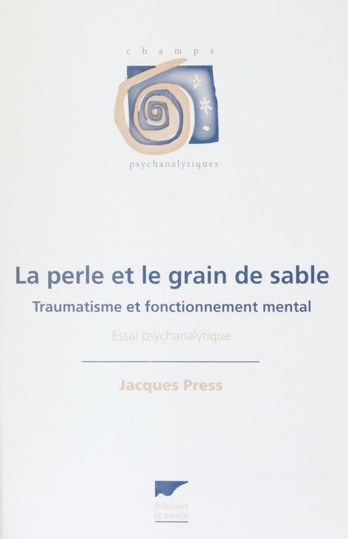Couverture ebook de La Perle et le grain de sable : traumatisme et fonctionnement mental, de Jacques Press