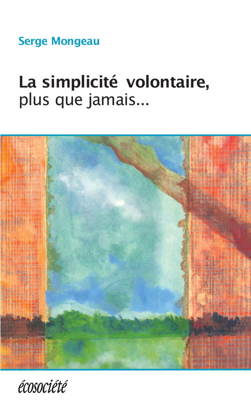ebook cover of La simplicité volontaire, plus que jamais..., by Serge Mongeau