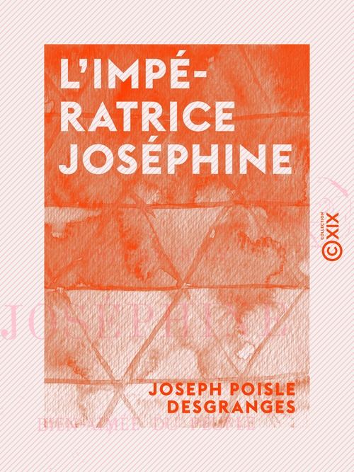 Couverture ebook de L'Impératrice Joséphine - La bien aimée du peuple, de Joseph Poisle Desgranges