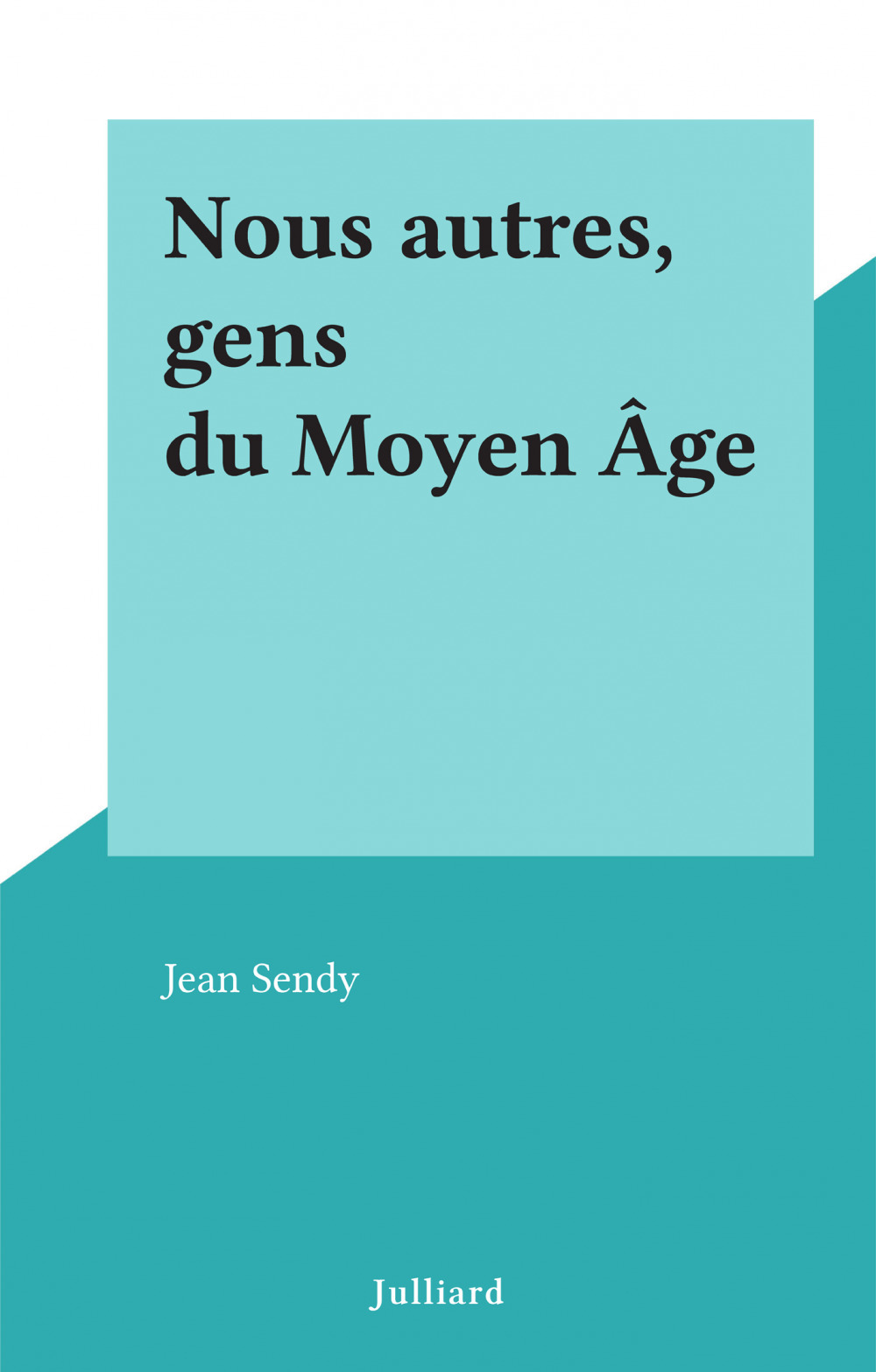 Couverture ebook de Nous autres, gens du Moyen Âge, de Jean Sendy