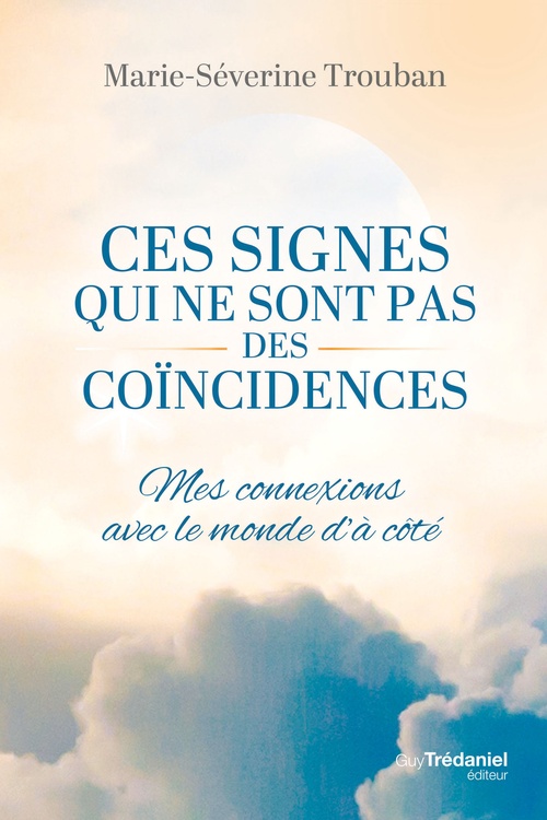 Couverture ebook de Ces signes qui ne sont pas des coïncidences - Mes connexions avec le monde d'à-côté, de Marie-Severine Trouban