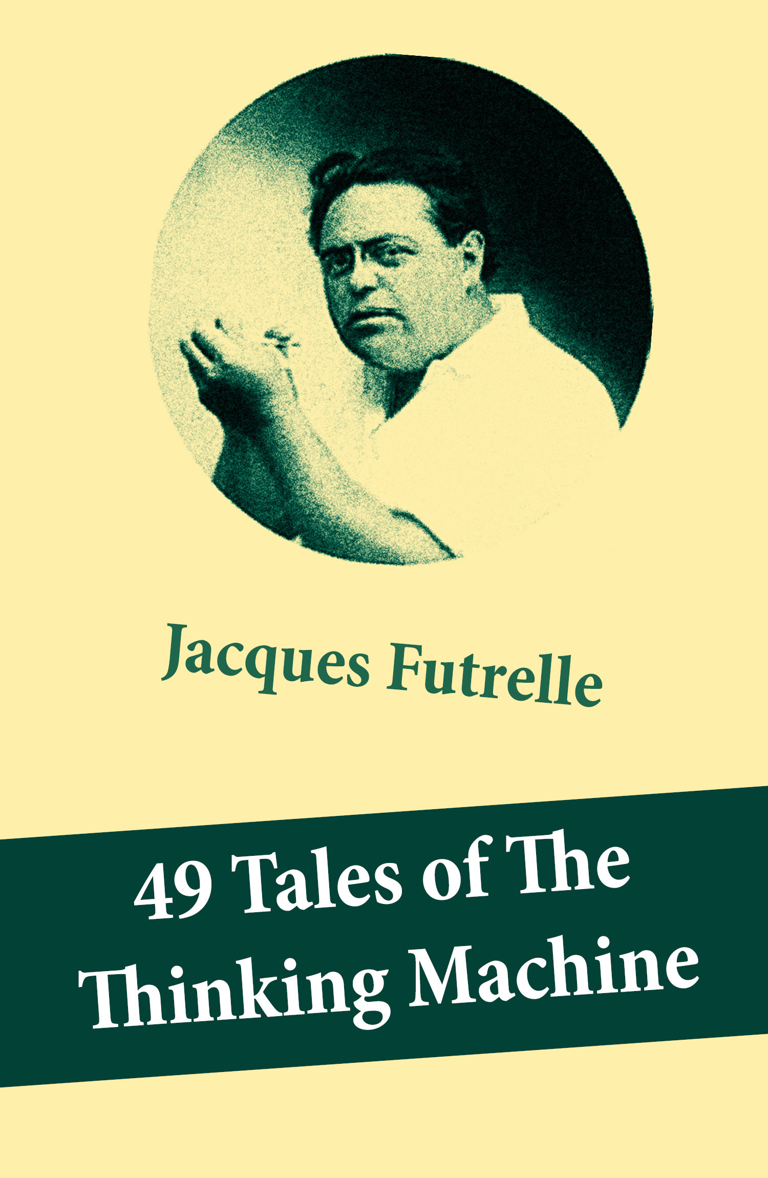 ebook cover of 49 Tales of The Thinking Machine (49 detective stories featuring Professor Augustus S. F. X. Van Dusen, also known as "The Thinking Machine"), by Jacques  Futrelle