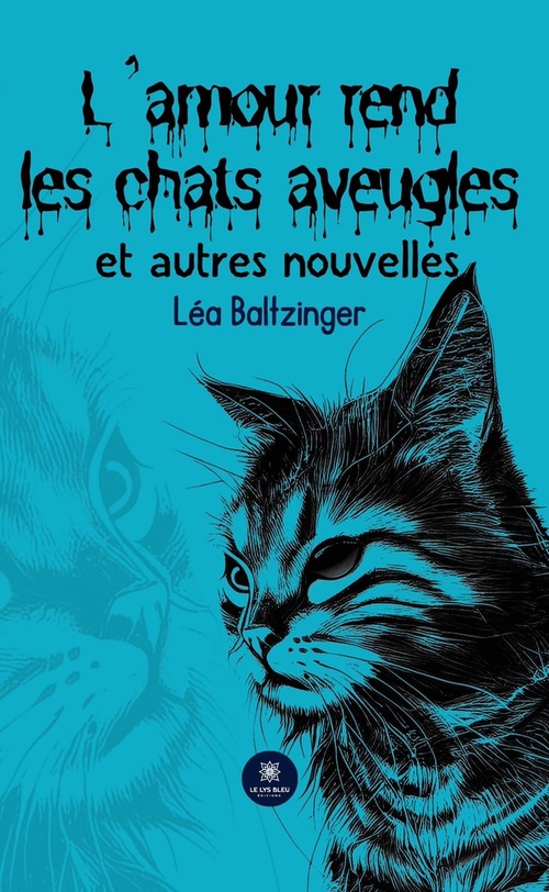 Couverture ebook de L'amour rend les chats aveugles et autres nouvelles, de Léa Baltzinger