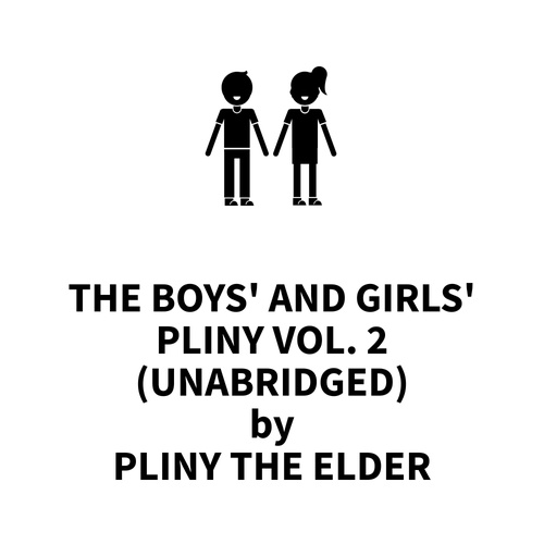 audiobook cover of The Boys' and Girls' Pliny Vol. 2 (UNABRIDGED), by Pliny The Elder Pliny The Elder