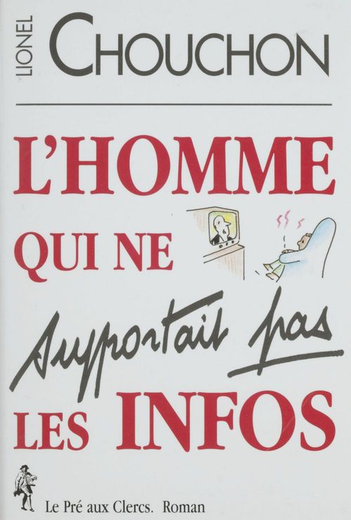 Couverture ebook de L'homme qui ne supportait pas les infos, de Lionel Chouchon