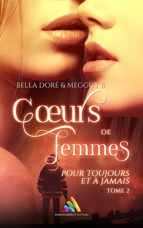 ebook cover of Coeurs de femmes : Pour toujours et à jamais : Tome 2 (Livre lesbien, roman lesbien), by Bella Dore, Homoromance Editions, Megguy B.