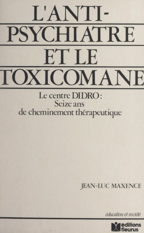 Couverture ebook de L'anti-psychiatre et le toxicomane : 16 ans de cheminement thérapeutique, le Centre DIDRO, de Jean-Luc Maxence