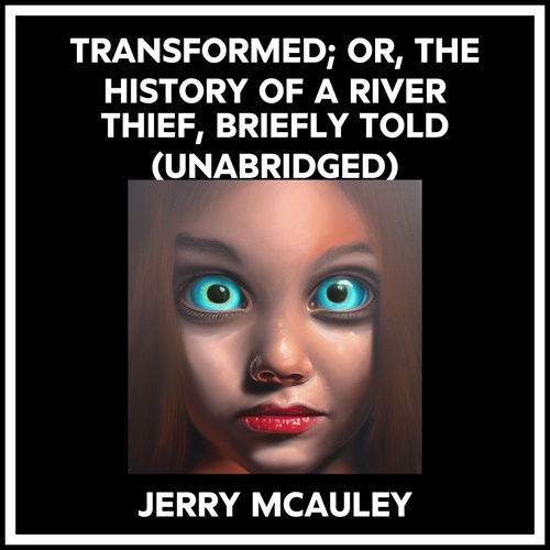 audiobook cover of Transformed; Or, The History Of A River Thief, Briefly Told (Unabridged), by Jerry Mcauley