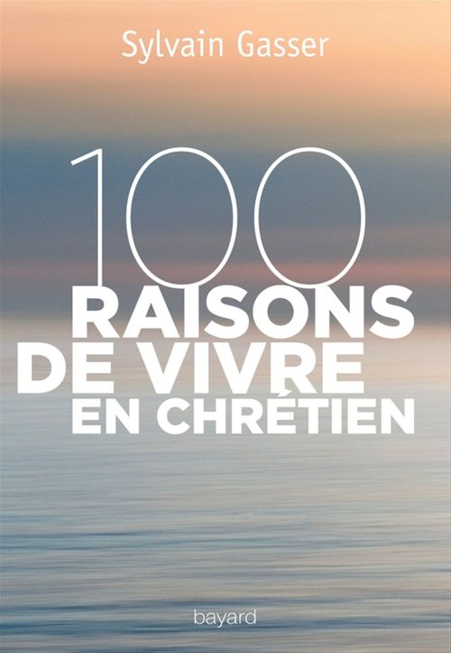 ebook cover of 100 raisons de vivre en chrétien, by Sylvain Gasser