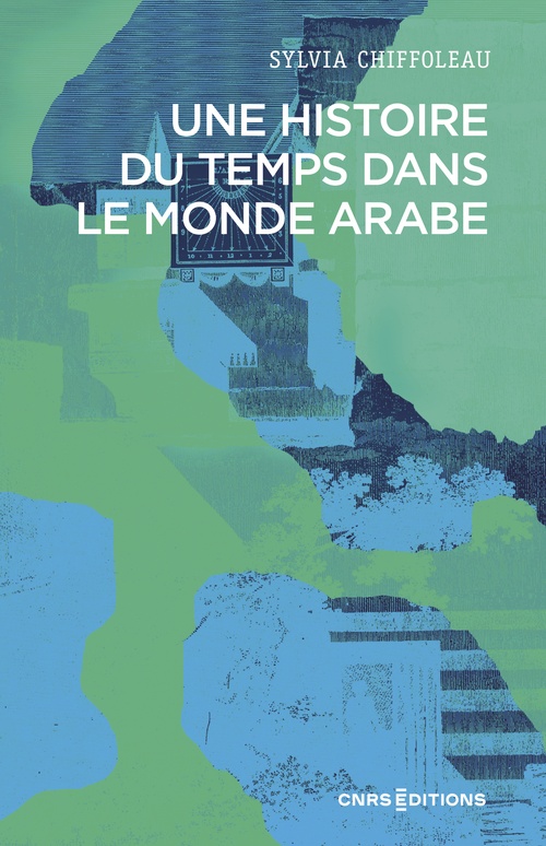 Couverture ebook de Une histoire du temps dans le monde arabe, de Sylvia Chiffoleau