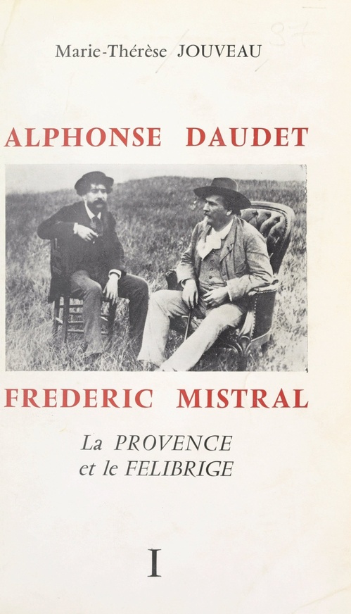 ebook cover of Alphonse Daudet, Frédéric Mistral : la Provence et le Félibrige (1), by Marie-Therese Jouveau