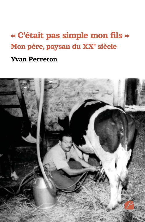 ebook cover of « C'était pas simple mon fils » - Mon père, paysan du XXe siècle, by Yvan Perreton