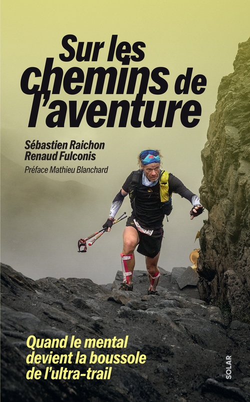 Couverture ebook de Sur les chemins de l'aventure - Quand le mental devient la boussole de l'ultra-trail, de Sébastien Raichon, Renaud Fulconis