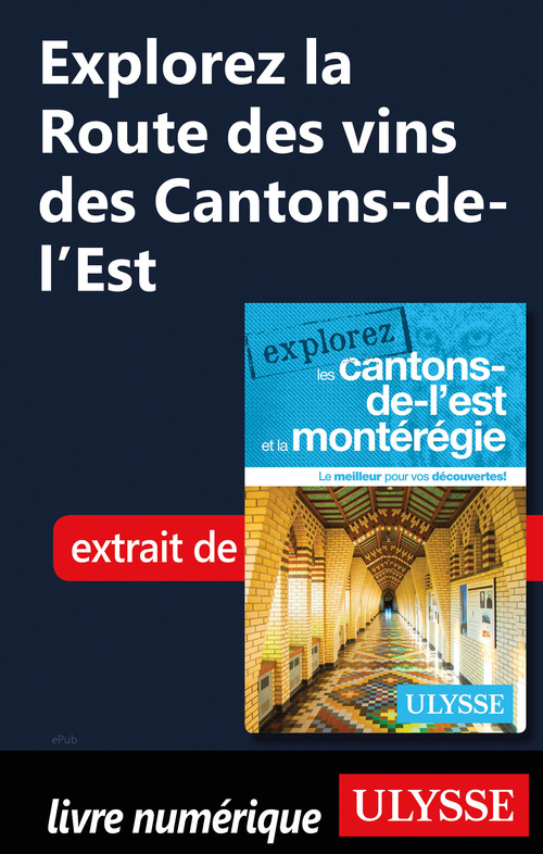 Couverture ebook de Explorez la Route des vins des Cantons-de-l'Est, de Collectif