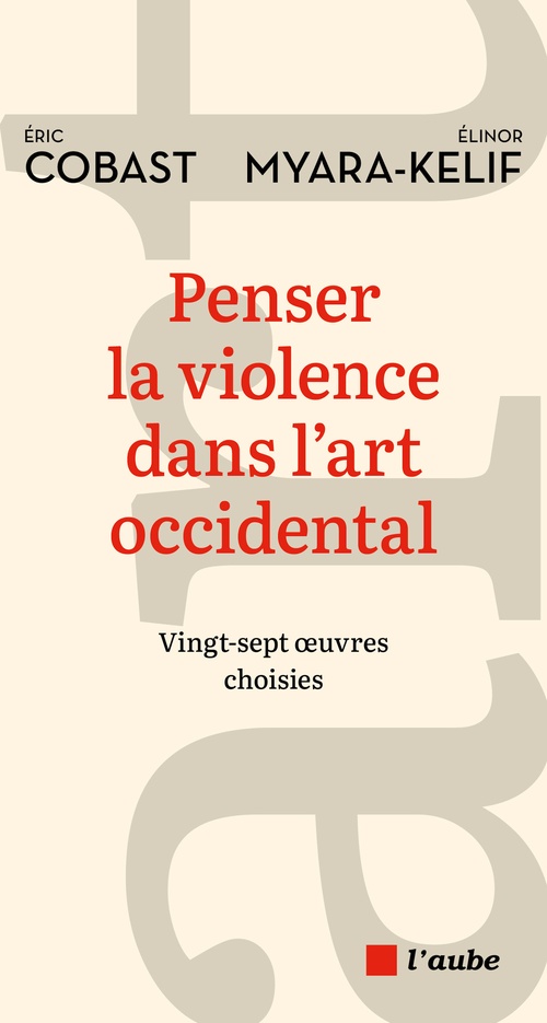 Couverture ebook de Penser la violence dans l'art occidental, de Eric Cobast, Elinor Myara-Kelif