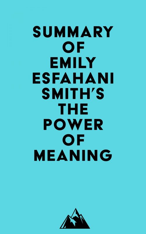 ebook cover of Summary of Emily Esfahani Smith's The Power of Meaning, by Everest Media