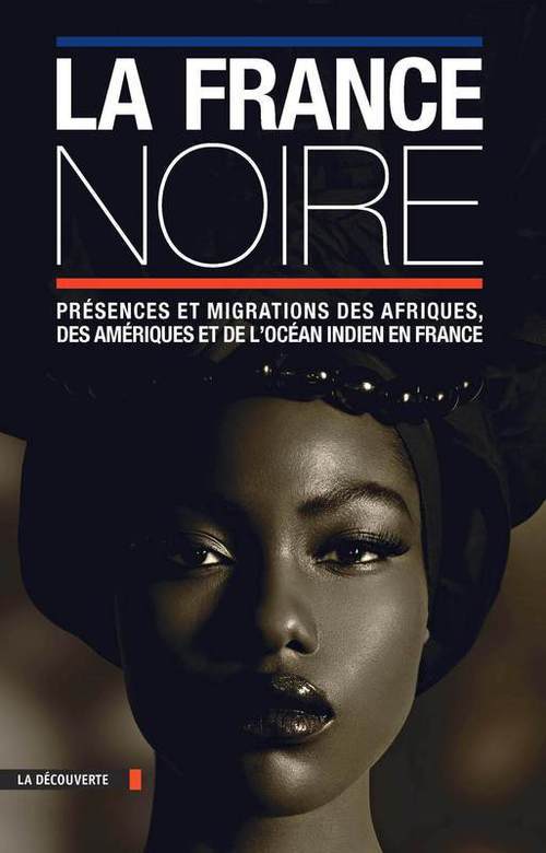 Couverture ebook de La France Noire (texte seul), de Pascal Blanchard, Sylvie Chalaye, Éric Deroo, Dominic Thomas, Mahamet Timera