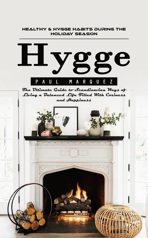 Couverture ebook de Hygge: Healthy & Hygge Habits During the Holiday Season (The Ultimate Guide to Scandinavian Ways of Living a Balanced Life Filled With Coziness and Happiness), de Paul Marquez