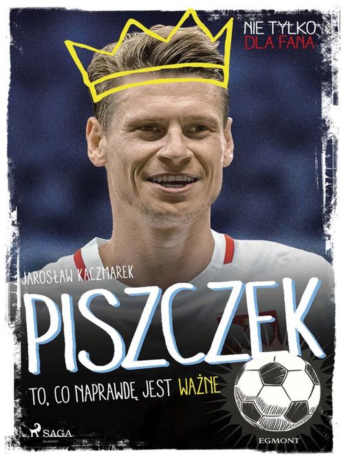 Couverture ebook de Piszczek - To, co naprawde jest wazne, de Jaroslaw Kaczmarek