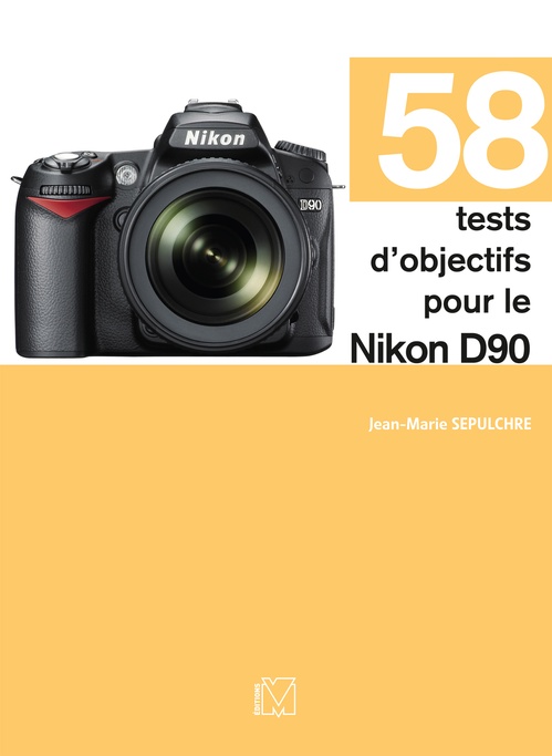 ebook cover of 58 tests d'objectifs pour le Nikon D90, by Jean-marie Sepulchre
