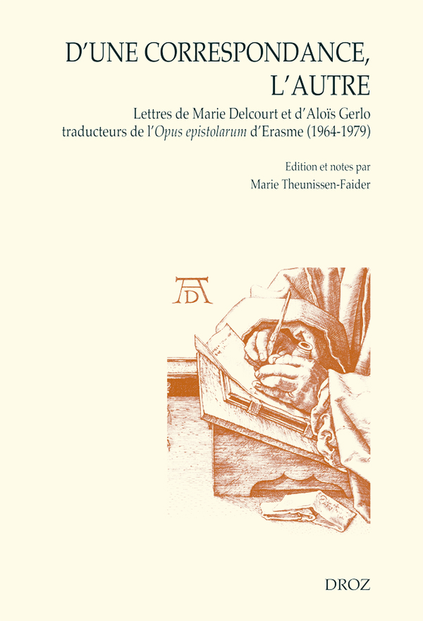 Couverture ebook de D'une correspondance, l'autre. Lettres de Marie Delcourt et d'Aloïs Gerlo traducteurs de l'Opus epistolarum d'Erasme (1964-1979), de Theunissen-Faider