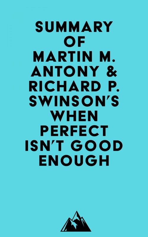Couverture ebook de Summary of Martin M. Antony & Richard P. Swinson's When Perfect Isn't Good Enough, de Everest Media