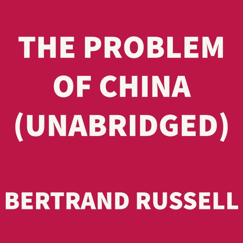 audiobook cover of The Problem of China (UNABRIDGED), by Bertrand Russell